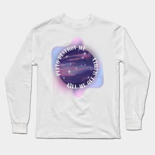 Pluto Destroy Me Long Sleeve T-Shirt